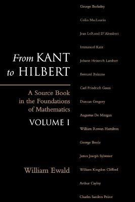 From Kant to Hilbert Volume 1: A Source Book in the Foundations of Mathematics - William Bragg Ewald - cover