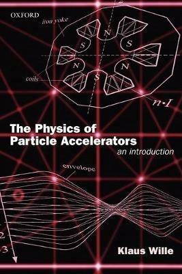 The Physics of Particle Accelerators: An Introduction - Klaus Wille - cover