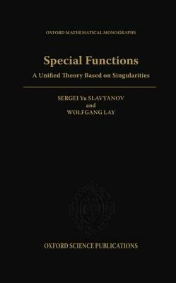 Special Functions: A Unified Theory Based on Singularities - Sergei Yuryevitsh Slavyanov,Wolfgang Lay - cover