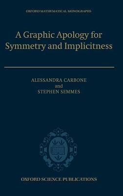 A Graphic Apology for Symmetry and Implicitness - Alessandra Carbone,Stephen Semmes - cover