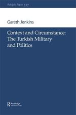 Context and Circumstance: The Turkish Military and Politics