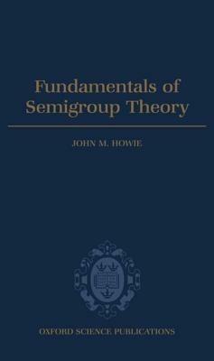 Fundamentals of Semigroup Theory - John M. Howie - cover