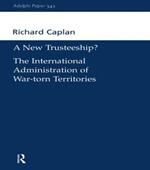 A New Trusteeship?: The International Administration of War-torn Territories