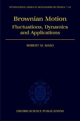 Brownian Motion: Fluctuations, Dynamics, and Applications - Robert M. Mazo - cover