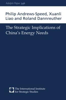 The Strategic Implications of China's Energy Needs - Philip Andrews-Speed,Xuanli Liao,Roland Dannreuther - cover