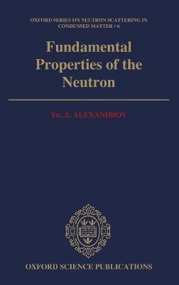 Fundamental Properties of the Neutron - Yu. A. Alexandrov - cover