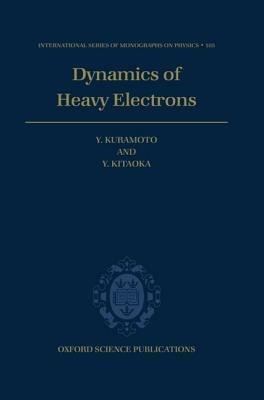 Dynamics of Heavy Electrons - Yoshio Kuramoto,Yoshio Kitaoka - cover