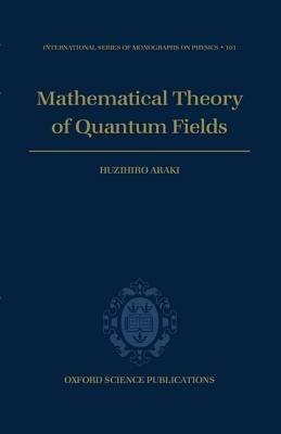 Mathematical Theory of Quantum Fields - Huzihiro Araki - cover