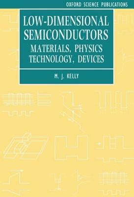 Low-dimensional Semiconductors: Materials, Physics, Technology, Devices - M. J. Kelly - cover