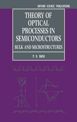 Theory of Optical Processes in Semiconductors: Bulk and Microstructures - P. K. Basu - cover