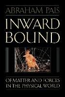Inward Bound: Of Matter and Forces in the Physical World - Abraham Pais - cover