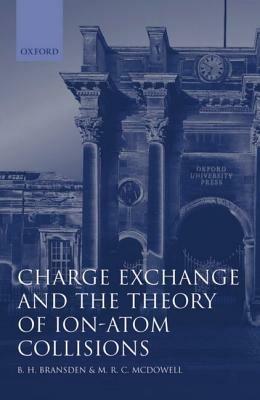 Charge Exchange and the Theory of Ion-Atom Collisions - B. H. Bransden,M. R. C. McDowell - cover