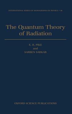 The Quantum Theory of Radiation - E. R. Pike,Sarben Sarkar - cover