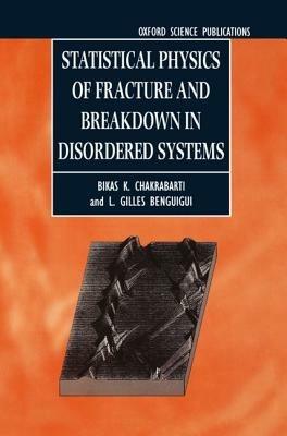 Statistical Physics of Fracture and Breakdown in Disordered Systems - Bikas K. Chakrabarti,L. Gilles Benguigui - cover