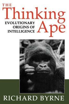 The Thinking Ape: Evolutionary Origins of Intelligence - Richard Byrne - cover
