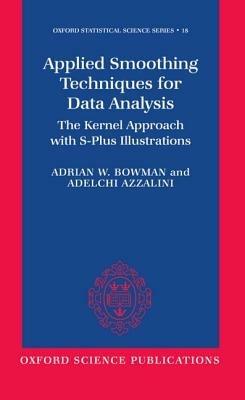 Applied Smoothing Techniques for Data Analysis: The Kernel Approach with S-Plus Illustrations - Adrian W. Bowman,Adelchi Azzalini - cover