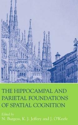 The Hippocampal and Parietal Foundations of Spatial Cognition - cover