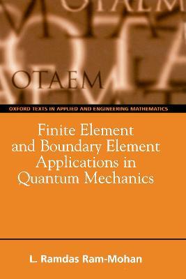 Finite Element and Boundary Element Applications in Quantum Mechanics - Ramdas Ram-Mohan - cover