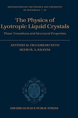 The Physics of Lyotropic Liquid Crystals: Phase Transitions and Structural Properties - Antônio M. Figueiredo Neto,Silvio R. A. Salinas - cover