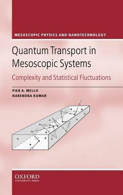 Quantum Transport in Mesoscopic Systems: Complexity and Statistical Fluctuations. A Maximum Entropy Viewpoint - Pier A. Mello,Narendra Kumar - cover