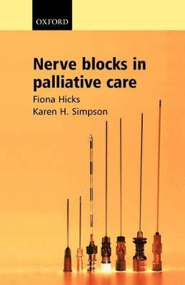 Nerve Blocks in Palliative Care - Fiona Hicks,Karen H Simpson - cover
