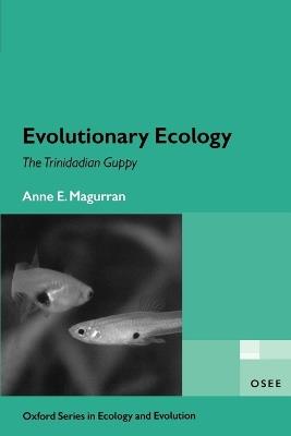 Evolutionary Ecology: The Trinidadian Guppy - Anne E. Magurran - cover