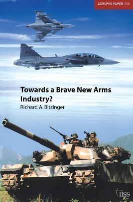 Towards a Brave New Arms Industry? - Richard Bitzinger - cover