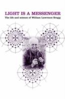 Light is a Messenger: The Life and Science of William Lawrence Bragg - Graeme K. Hunter - cover