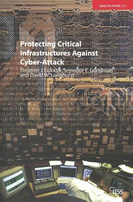 Protecting Critical Infrastructures Against Cyber-Attack - Stephen Lukasik - cover
