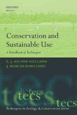 Conservation and Sustainable Use: A Handbook of Techniques - E.J. Milner-Gulland,J. Marcus Rowcliffe - cover