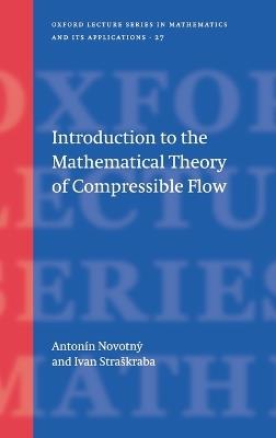 Introduction to the Mathematical Theory of Compressible Flow - Antonín Novotny,Ivan Straskraba - cover