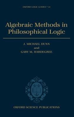 Algebraic Methods in Philosophical Logic - J. Michael Dunn,Gary Hardegree - cover