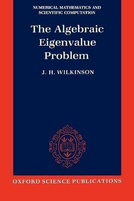 The Algebraic Eigenvalue Problem - J. H. Wilkinson - cover