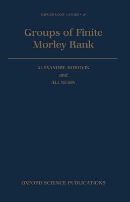 Groups of Finite Morley Rank - Alexandre Borovik,Ali Nesin - cover