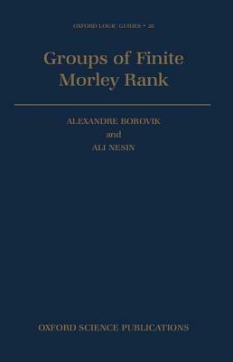 Groups of Finite Morley Rank - Alexandre Borovik,Ali Nesin - cover