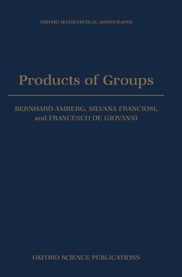 Products of Groups - Bernhard Amberg,Silvana Franciosi,Francesco de Giovanni - cover