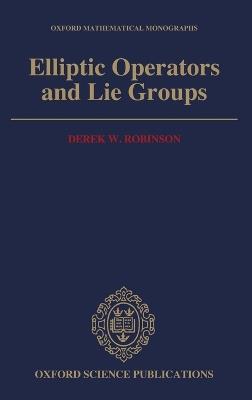 Elliptic Operators and Lie Groups - Derek W. Robinson - cover