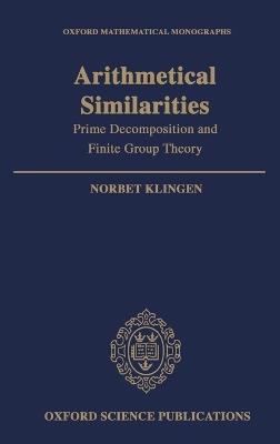 Arithmetical Similarities: Prime Decomposition and Finite Group Theory - Norbert Klingen - cover