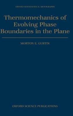 Thermomechanics of Evolving Phase Boundaries in the Plane - Morton E. Gurtin - cover