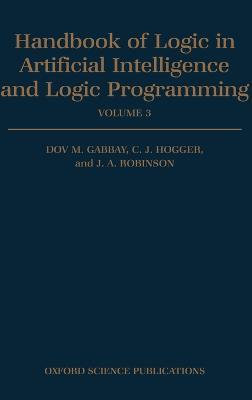 Handbook of Logic in Artificial Intelligence and Logic Programming: Volume 3: Nonmonotonic Reasoning and Uncertain Reasoning - Dov M. Gabbay,C. J. Hogger,J. A. Robinson - cover