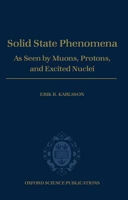 Solid State Phenomena: As Seen by Muons, Protons, and Excited Nuclei - Erik B. Karlsson - cover