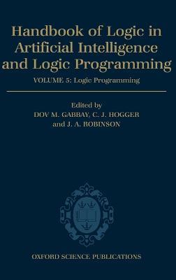 Handbook of Logic in Artificial Intelligence and Logic Programming: Volume 5: Logic Programming - cover