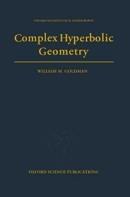 Complex Hyperbolic Geometry - William M. Goldman - cover