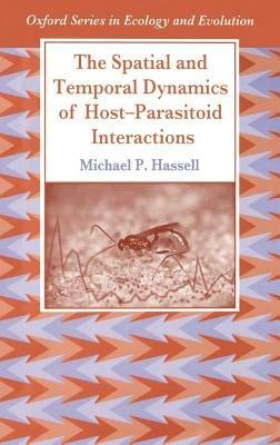The Spatial and Temporal Dynamics of Host-Parasitoid Interactions - Michael Hassell - cover
