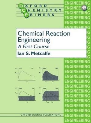 Chemical Reaction Engineering: A First Course - Ian S. Metcalfe - cover