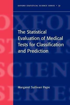 The Statistical Evaluation of Medical Tests for Classification and Prediction - Margaret Sullivan Pepe - cover