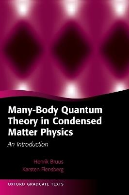 Many-Body Quantum Theory in Condensed Matter Physics: An Introduction - Henrik Bruus,Karsten Flensberg - cover