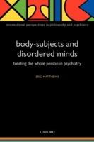 Body-Subjects and Disordered Minds: Treating the whole person in psychiatry - Eric Matthews - cover