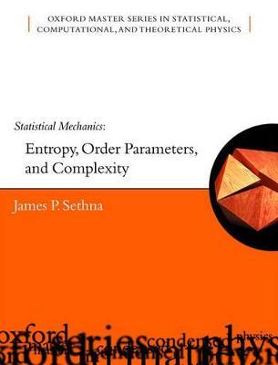 Statistical Mechanics: Entropy, Order Parameters and Complexity - James Sethna - cover