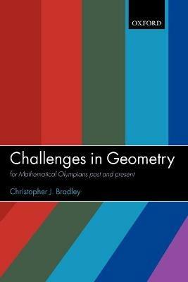 Challenges in Geometry: for Mathematical Olympians Past and Present - Christopher J. Bradley - cover